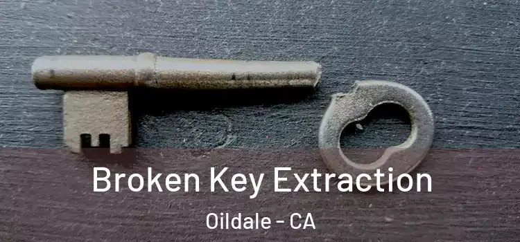 Broken Key Extraction Oildale - CA